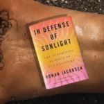 In Defense of Sunlight: Navigating the Complex Science of Sun Exposure and Health