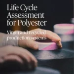 Textile Exchange Releases New Life Cycle Assessment Study To Increase Understanding Of Polyester’s Environmental Impact