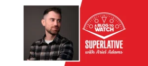 Ariel Adams and Nathan Clapp Discuss the Art of Product Design, Watch Collecting, and Entrepreneurship on SUPERLATIVE